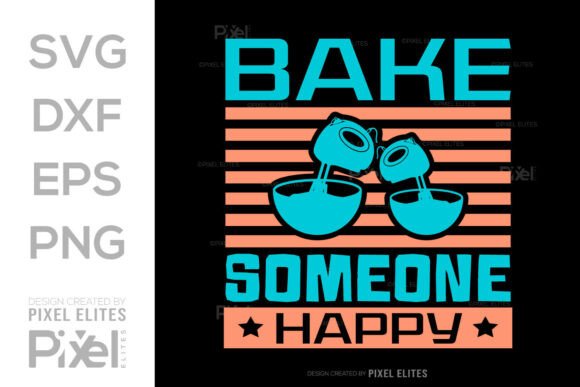 Bake Someone Happy SVG, Kitchen Quote