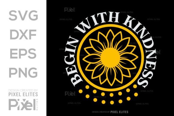 Begin with Kindness Sunflower SVG File