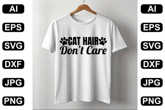 Cat Hair Don’t Care T-Shirt Design