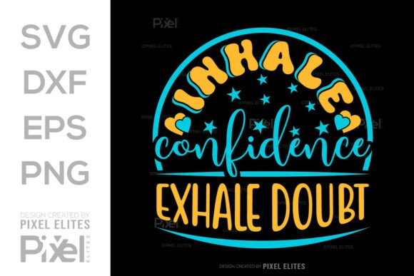 Inhale Confidence Exhale Doubt SVG File